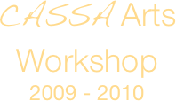 CASSA Arts Workshop
2009 - 2010